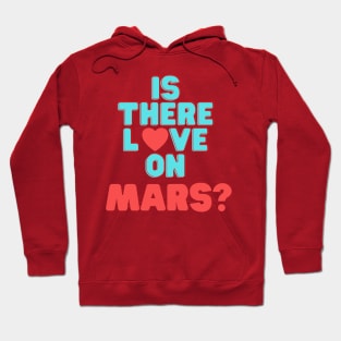 Is There Love On Mars Hoodie